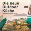 National Geographic Linda Ly - Die Neue Outdoor Küche Kochbuch